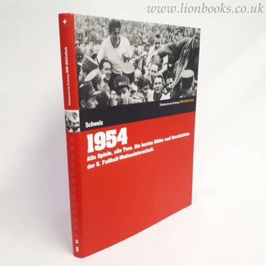 Image for 1954. Schweiz: Alle Spiele, alle Tore. Die besten Bilder und Geschichten der 5. Fußball-Weltmeisterschaft