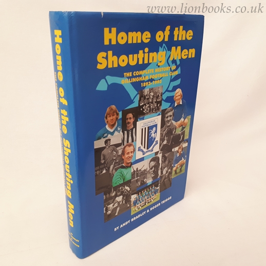 Image for Home of the Shouting Men: Complete History of Gillingham Football Club 1893-1993
