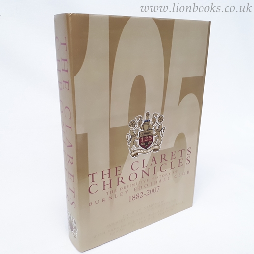 Image for The Clarets Chronicles: The Definitive History of Burnley Football Club 1882-2007
