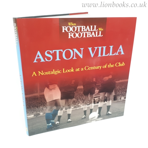 Image for When Football Was Football: Aston Villa A Nostalgic Look At a Century of the Club