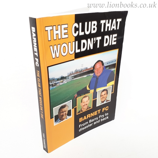 Image for The Club That Wouldn't Die Barnet FC from Barry Fry to disaster and back