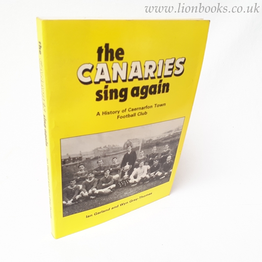Image for The Canaries Sing Again A history of Caernarfon Town Football Club