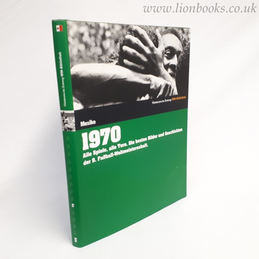 Image for 1970. Mexiko: Alle Spiele, Alle Tore. Die Besten Bilder Und Geschichten Der 9. Fußball-Weltmeisterschaft