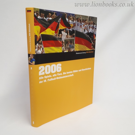 2006. Deutschland: Alle Spiele, alle Tore. Die besten Bilder und Geschichten der 18. Fußball-Weltmeisterschaft Image for 2006. Deutschland: Alle Spiele, alle Tore. Die besten Bilder und Geschichten der 18. Fußball-Weltmeisterschaft