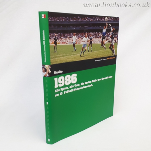 Image for 1986. Mexiko: Alle Spiele, alle Tore. Die besten Bilder und Geschichten der 13. Fußball-Weltmeisterschaft