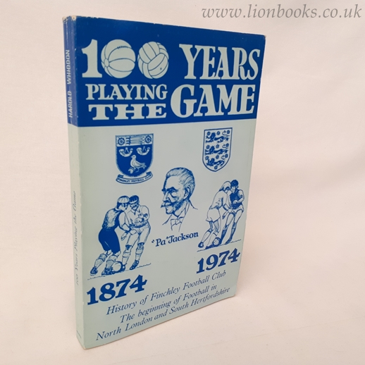 Image for 100 Years Playing the Game 1874 - 1974. History of the Finchley Football Club Plus the Beginning of Football in North London and South Hertfordshire