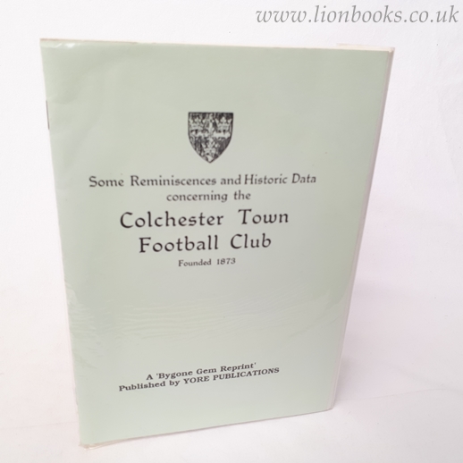 Image for Some Reminiscences and Historic Data Concerning the Colchester Town Football Club