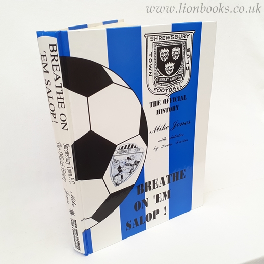 Breathe on 'em Salop Official History of Shrewsbury Town F. C. Image for Breathe on 'em Salop Official History of Shrewsbury Town F. C.