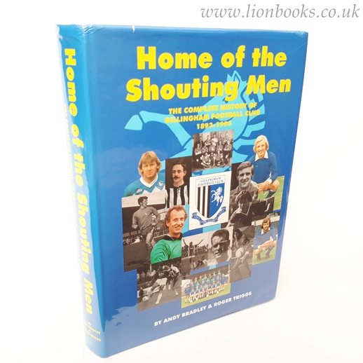 Image for Home of the Shouting Men: Complete History of Gillingham Football Club 1893-1993