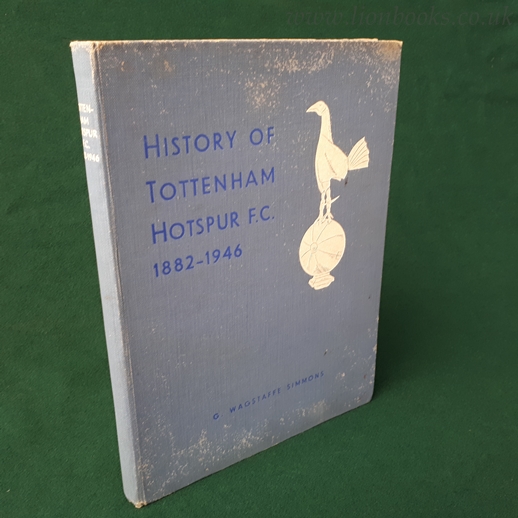 Image for History of Tottenham Hotspur F. C. 1882-1946 its Birth and Progress