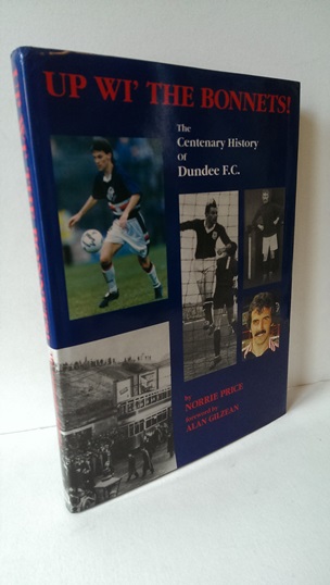 Image for Up wi the Bonnets!: Centenary History of Dundee F.C.
