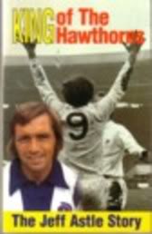 Image for King of the Hawthorns - The Jeff Astle Story