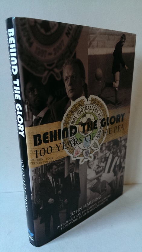 Image for Behind the Glory A History of the Professional Footballers Association: 100 Years of the PFA