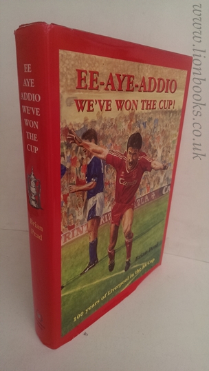 Ee-Aye-Addio Weve Won The Cup! 100 Years of Liverpool in the F. A. Cup Image for Ee-Aye-Addio Weve Won The Cup! 100 Years of Liverpool in the F. A. Cup