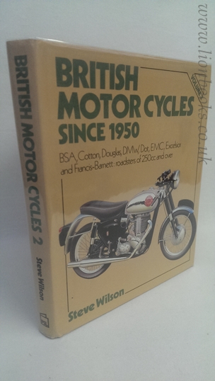 Image for British Motor Cycles Since 1950 - Vol 2 B. S. A. , Cotton, Douglas, D. M. W. , Dot, E. M. C. , Excelsior and Francis-Barnett: Roadsters of 250cc and over Vol 2