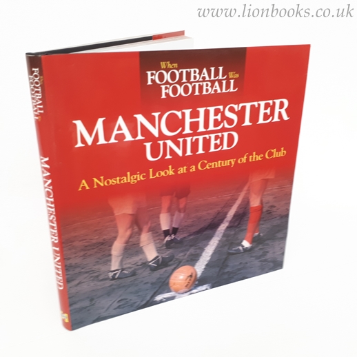 Image for When Football Was Football: Manchester United A Nostalgic Look At a Century of the Club