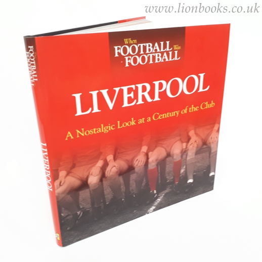 When Football Was Football: Liverpool A Nostalgic Look At a Century of the Club Image for When Football Was Football: Liverpool A Nostalgic Look At a Century of the Club