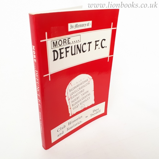 Image for More.... Defunct F.C. : In Memory of : Bedford Avenue, Lovell's Athletic, Romford, Rugby Town, Slough Centre, West Stanley