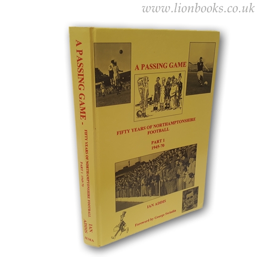 Image for A Passing Game - Fifty Years of Northamptonshire Football Part 1 1945-70