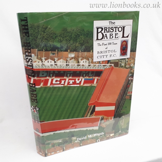 Image for The Bristol Babe - the First 100 Years of Bristol City F. C.