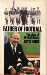 Father Of Football - The Story Of Sir Matt Busby. Image for Father Of Football - The Story Of Sir Matt Busby.
